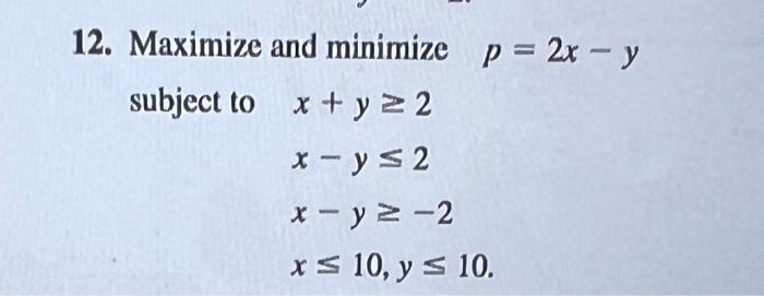 Solved 12. Maximize and minimize p=2x−y subject to | Chegg.com
