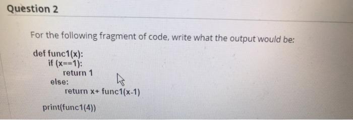 Solved Question 2 For the following fragment of code, write | Chegg.com