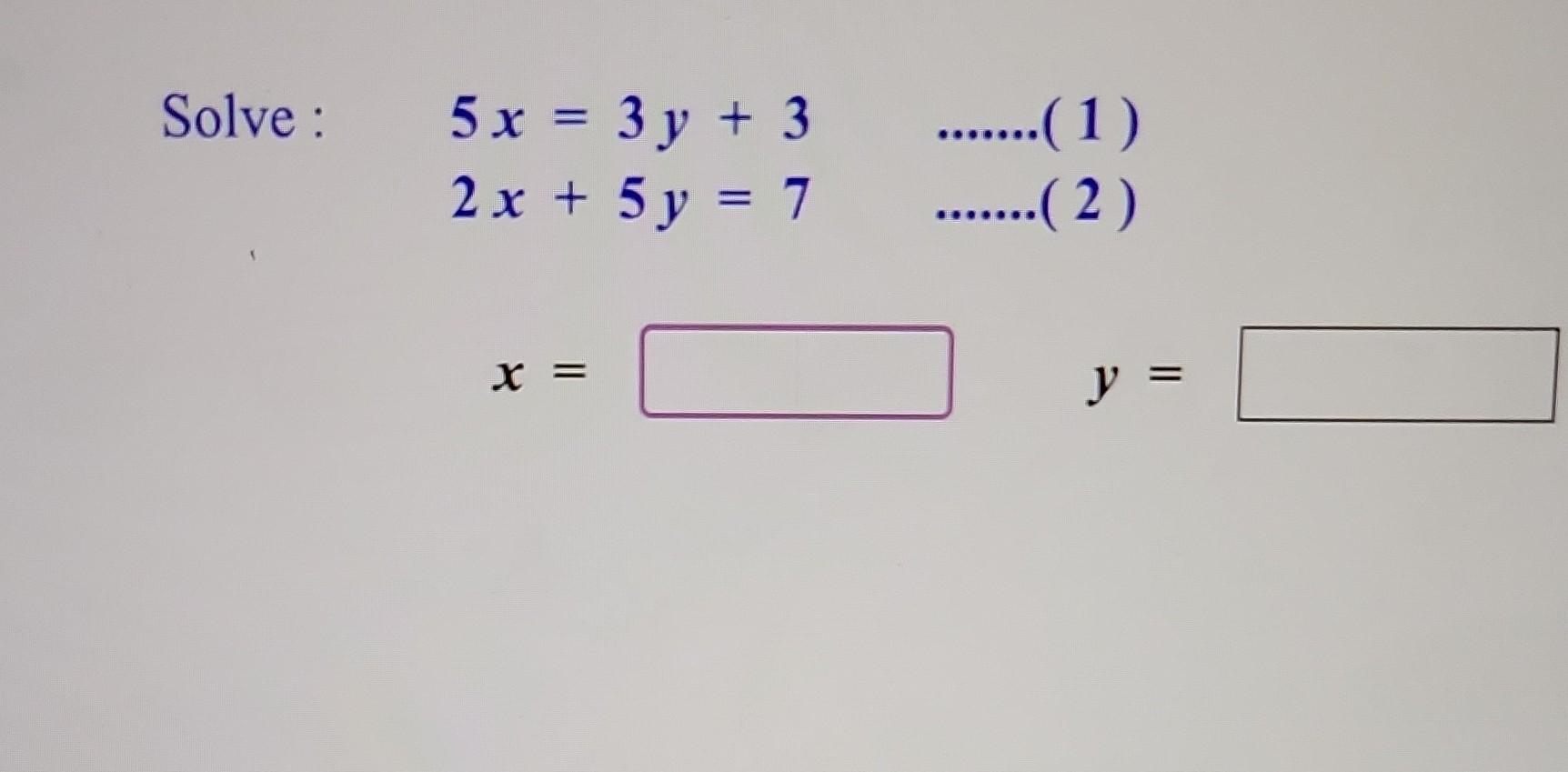 Solved Solve: 5x=3y+32x+5y=7 | Chegg.com