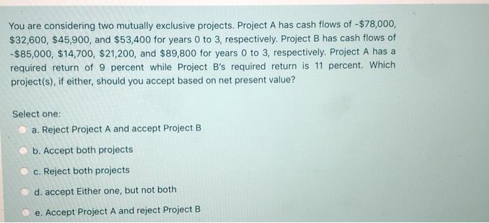 Solved You are considering two mutually exclusive projects. | Chegg.com