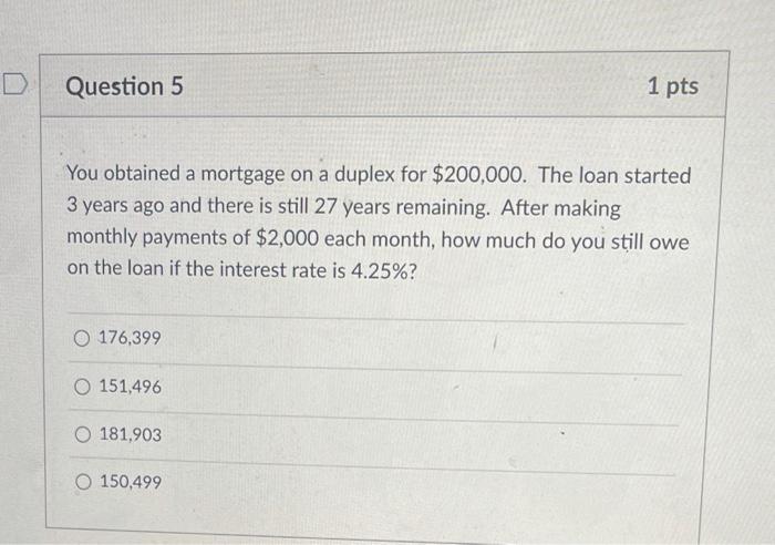 Solved D Question 5 1 Pts You Obtained A Mortgage On A | Chegg.com