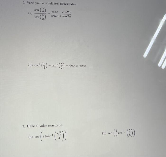 6. Verifique las siguientes identidades. (a) \( \frac{\operatorname{sen}\left(\frac{\alpha}{2}\right)}{\cos \left(\frac{\alph