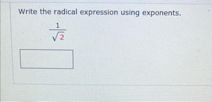 Solved Write the radical expression using exponents. 1 2 / | Chegg.com
