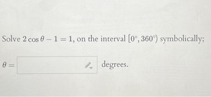 Solve 2cosθ−1=1, on the interval [0∘,360∘) | Chegg.com