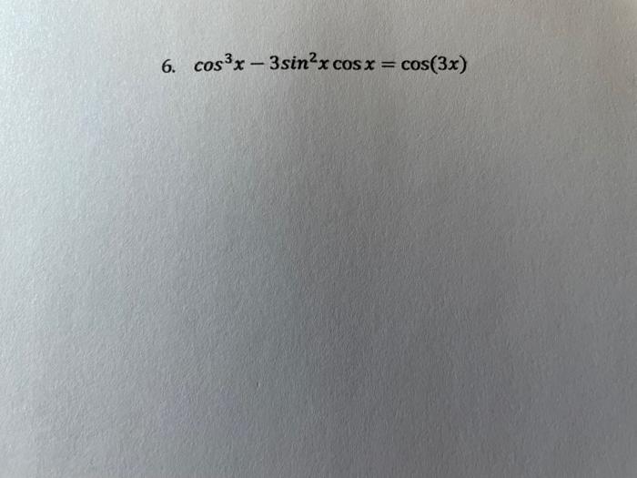 Solved 6. cos3x - 3sin?x cos x = cos(3x) | Chegg.com