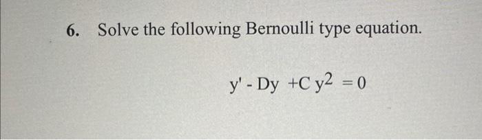 Solved 6. Solve the following Bernoulli type equation. | Chegg.com