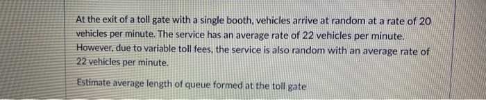 Solved At the exit of a toll gate with a single booth, | Chegg.com