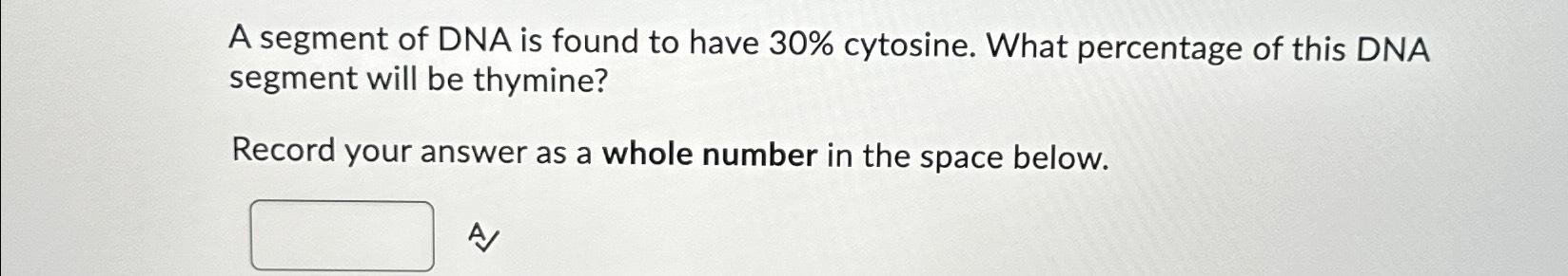 Solved A segment of DNA is found to have 30% ﻿cytosine. What | Chegg.com