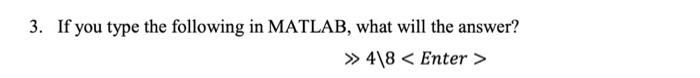 Solved 3. If you type the following in MATLAB, what will the | Chegg.com