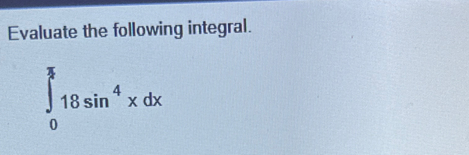 Solved Evaluate the following integral.∫0π18sin4xdx | Chegg.com