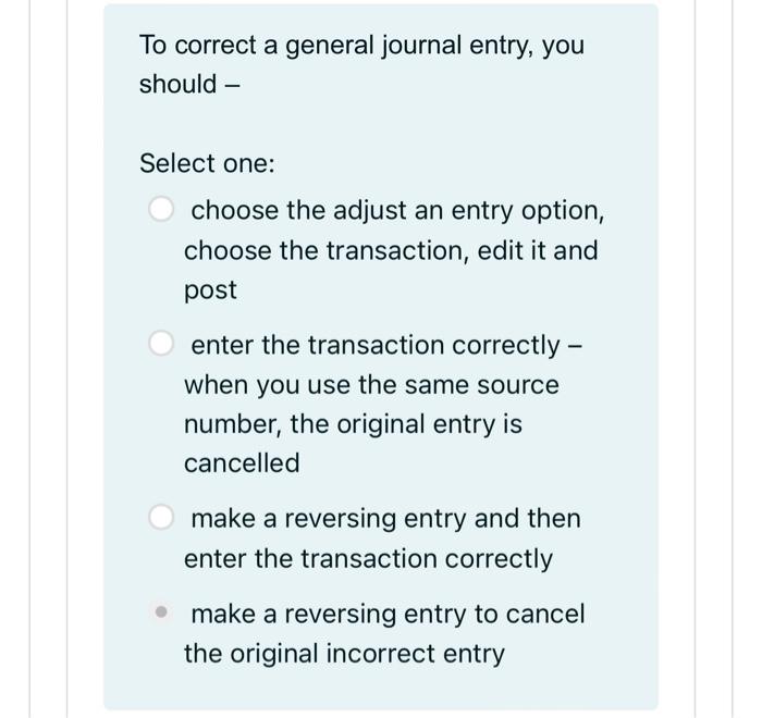 Solved To correct a general journal entry, you should - | Chegg.com