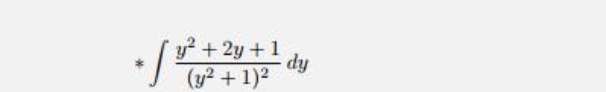 Solved ∫﻿﻿y2+2y+1(y2+1)2dy | Chegg.com