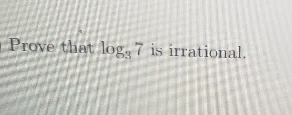 Solved Prove that log; 7 is irrational. | Chegg.com