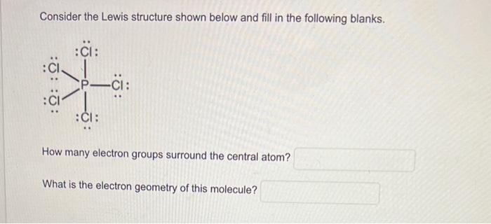 Solved Consider the Lewis structure shown below and fill in | Chegg.com