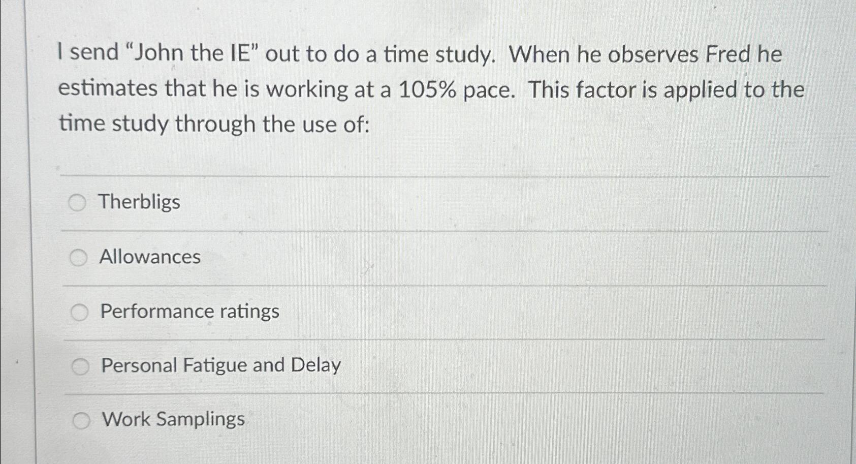solved-i-send-john-the-ie-out-to-do-a-time-study-when-he-chegg