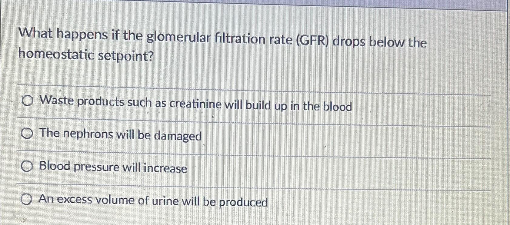 Solved What happens if the glomerular filtration rate (GFR)