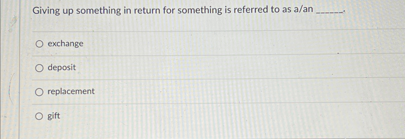 Solved Giving up something in return for something is | Chegg.com