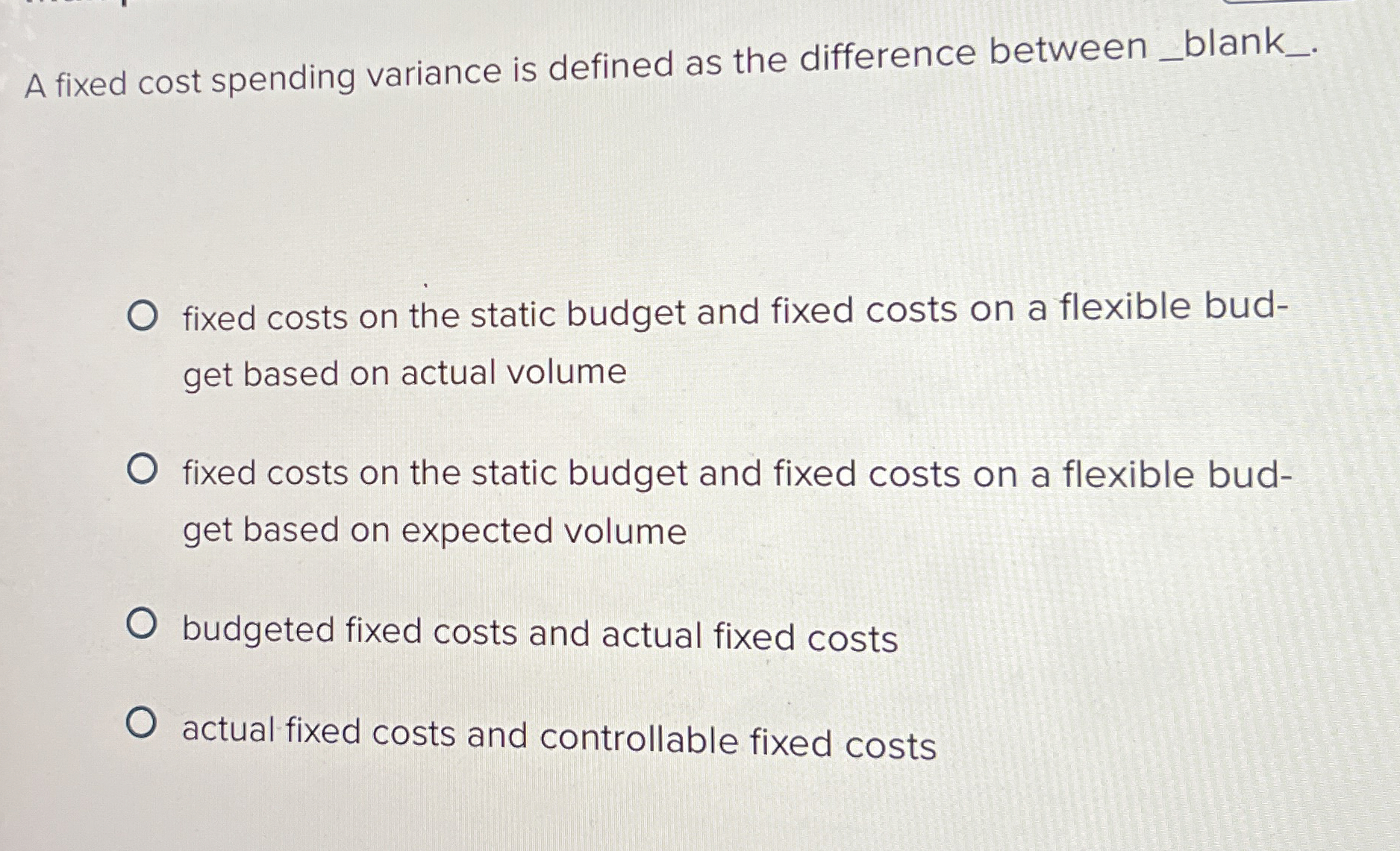 Solved A fixed cost spending variance is defined as the | Chegg.com