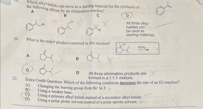 Which alkyl halide can serve as a starting material for the synthesis of the following alkene by an elimination reaction?
D
2