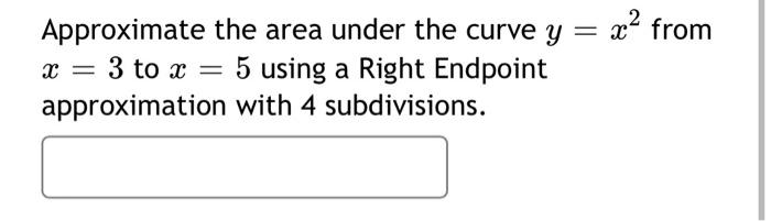 Solved Approximate the area under the curve y = x- from x = | Chegg.com