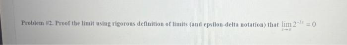 Solved Problem \#2. Proof the limit using rigorous | Chegg.com