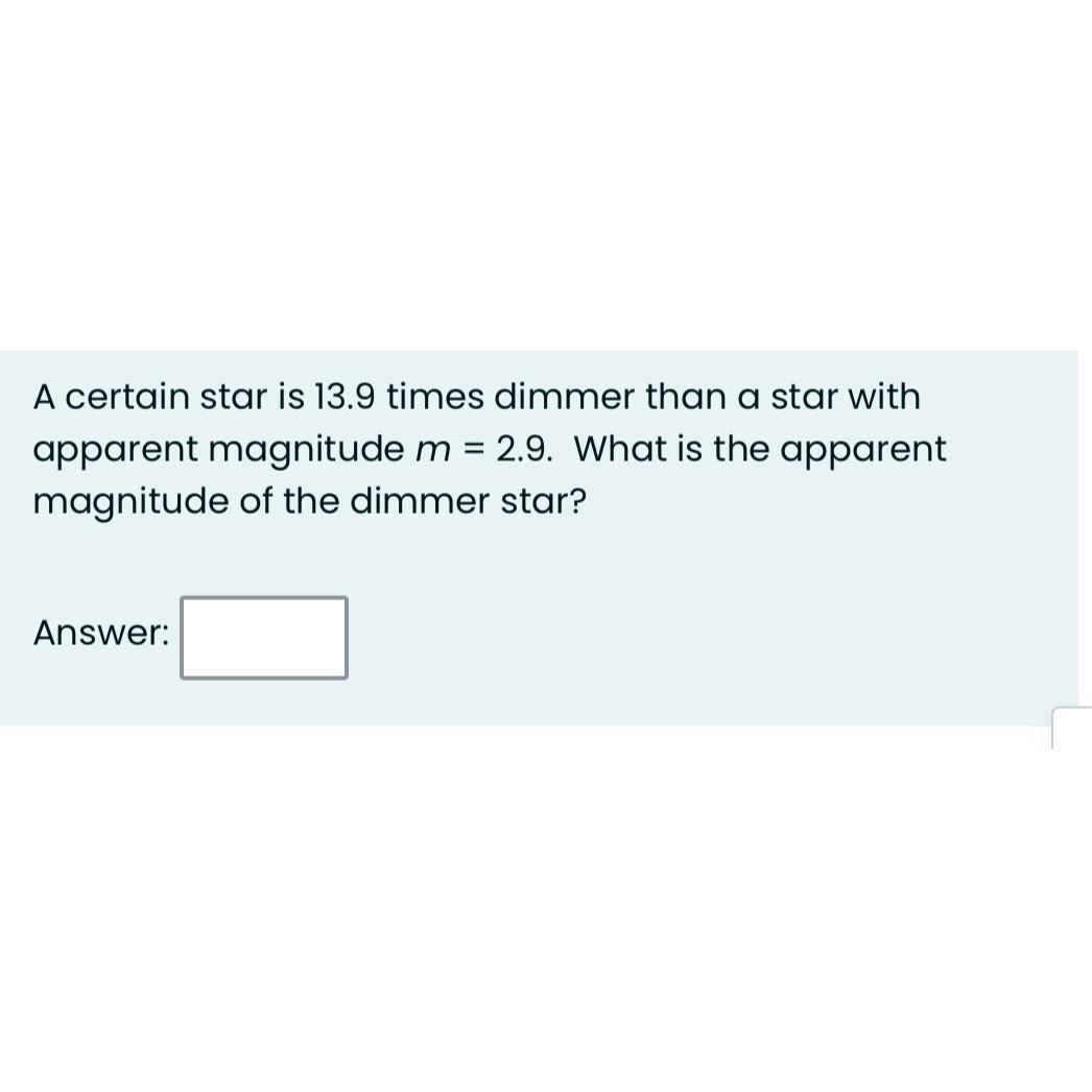 Solved A certain star is 13.9 ﻿times dimmer than a star with
