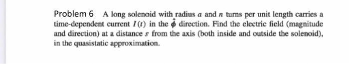 Solved Problem 6 A long solenoid with radius a and n turns | Chegg.com
