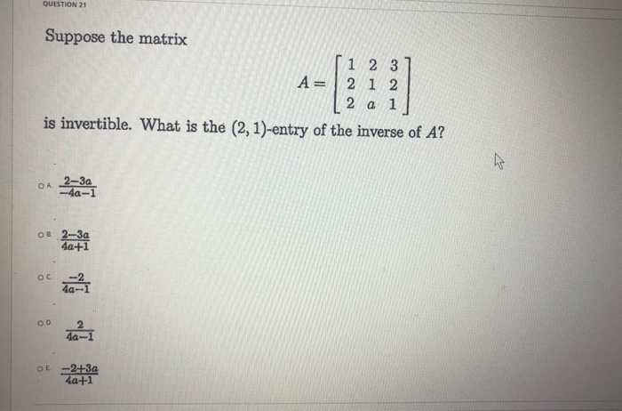 Solved QUESTION 21 Suppose the matrix 1 2 3 A= 2 1 2 2 a 1 | Chegg.com