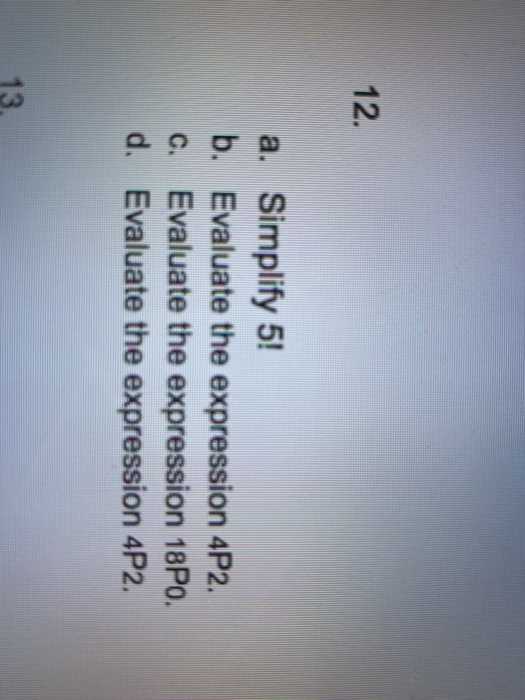 Solved 12. a. Simplify 5! b. Evaluate the expression 4P2. c. | Chegg.com