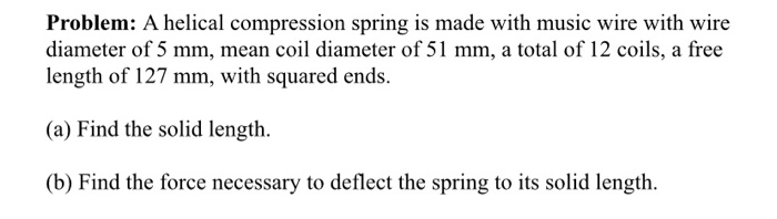 Helical Spring Sample Problem Solved Problem: A helical compression spring is made with | Chegg.com