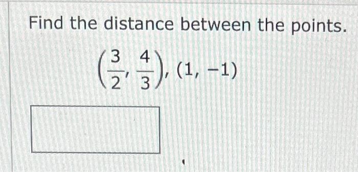 Solved Find The Distance Between The Points. (23,34),(1,−1) | Chegg.com