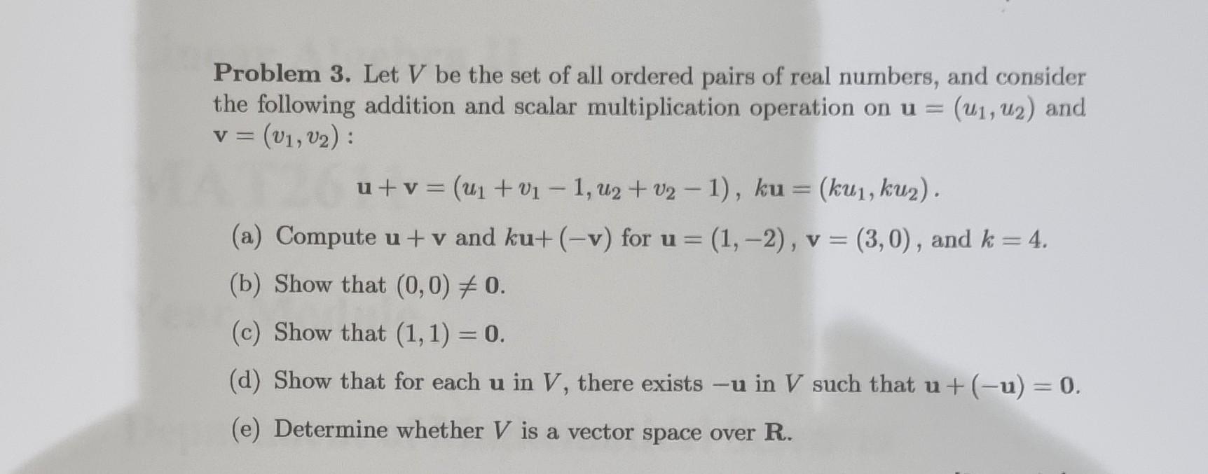 Problem 3. Let V be the set of all ordered pairs of | Chegg.com