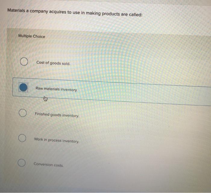 Solved Materials a company acquires to use in making