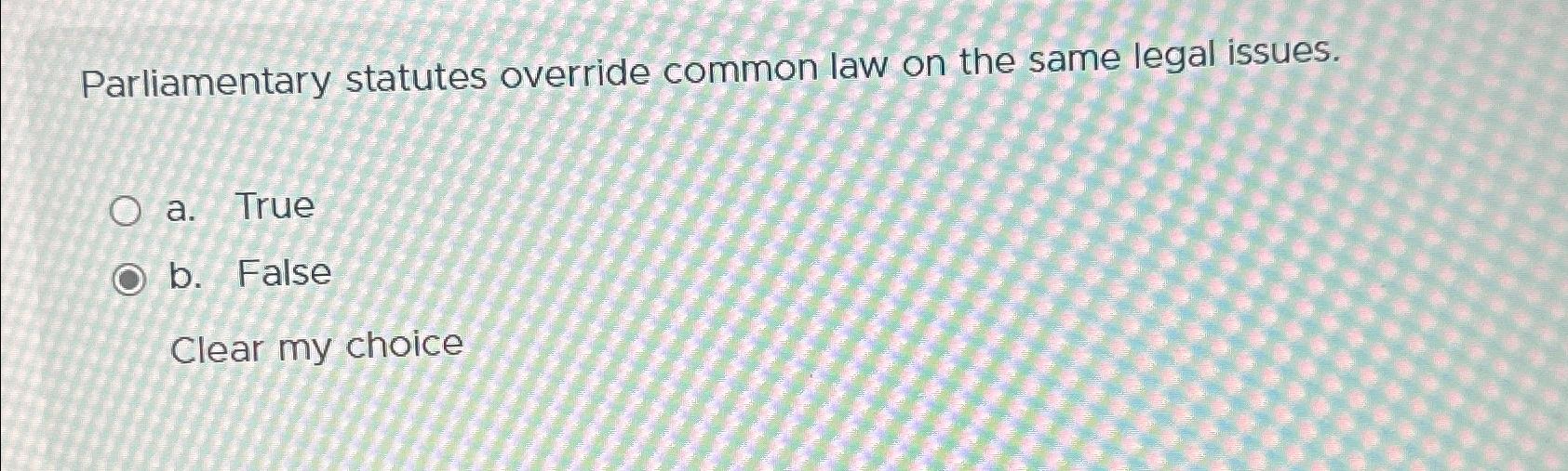 Solved Parliamentary statutes override common law on the