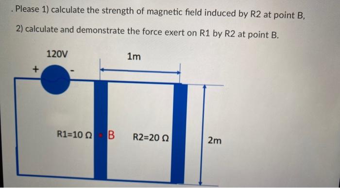 Solved Please 1) calculate the strength of magnetic field | Chegg.com