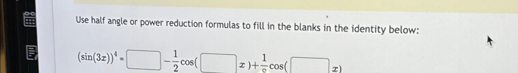 Solved Use half angle or power reduction formulas to fill in | Chegg.com