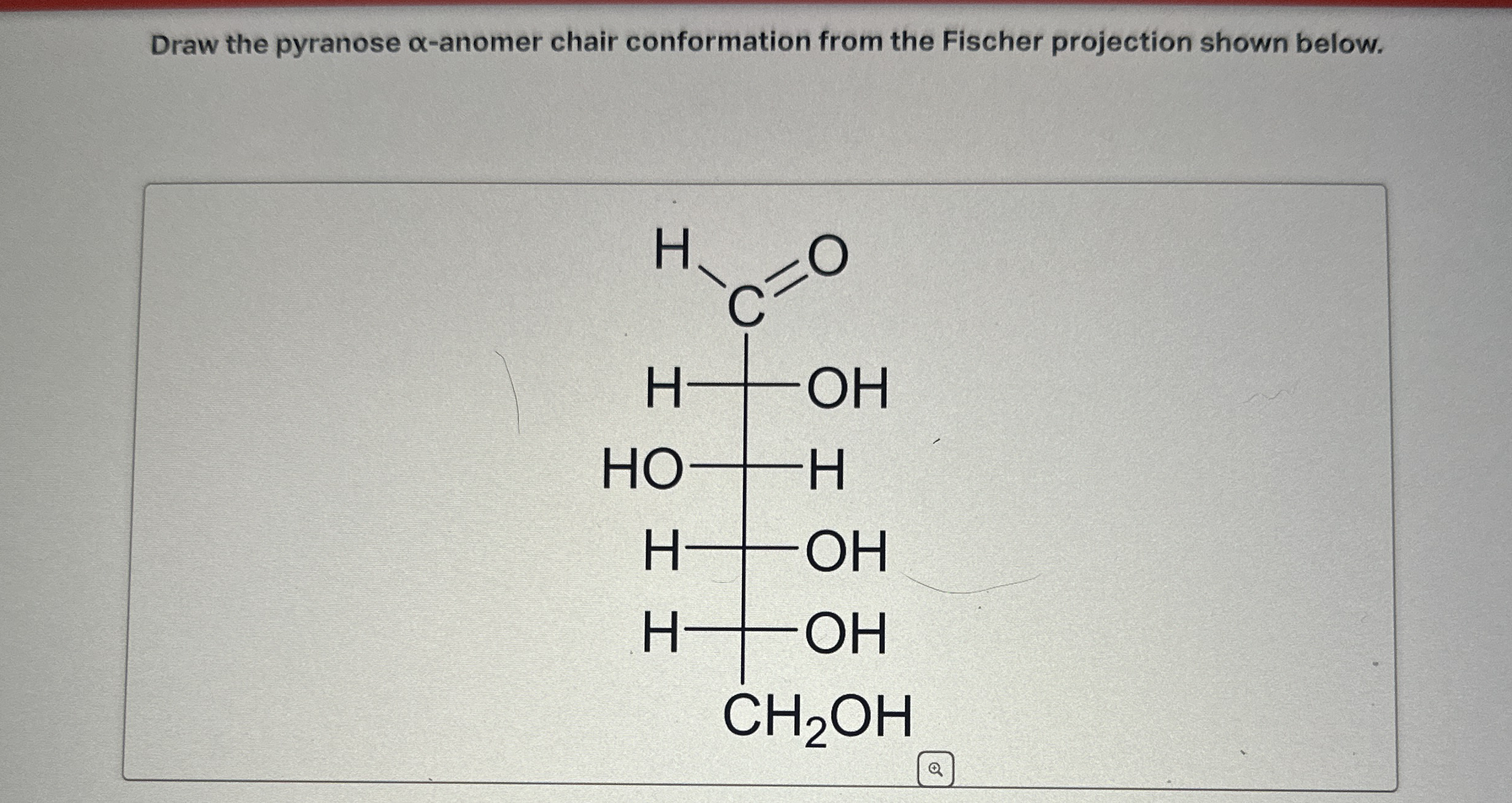 Draw the pyranose αanomer chair conformation from