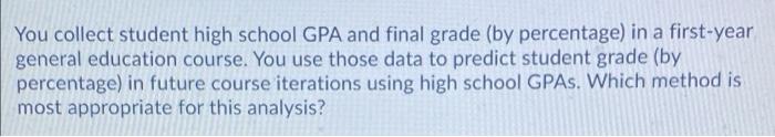 Solved You collect student high school GPA and final grade | Chegg.com