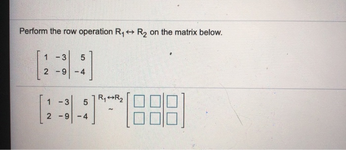 Solved Perform the row operation R1 R2 on the matrix Chegg