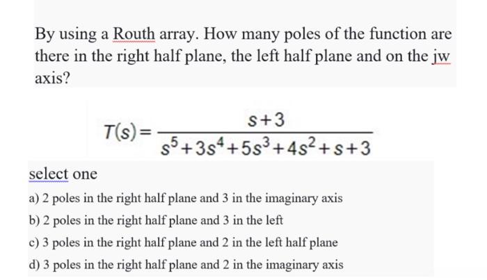 Solved By using a Routh array. How many poles of the | Chegg.com