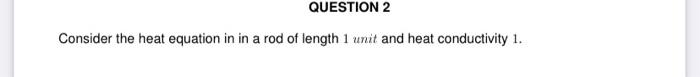 Solved Consider the heat equation in in a rod of length 1 | Chegg.com
