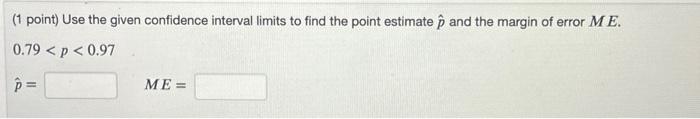 Solved (1 point) Use the given confidence interval limits to | Chegg.com