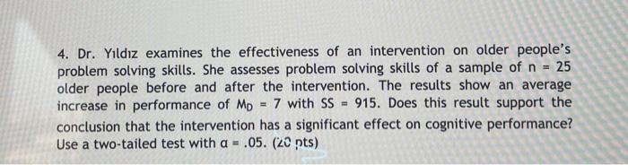 4. Dr. Y?ldiz examines the effectiveness of an intervention on older peoples problem solving skills. She assesses problem so