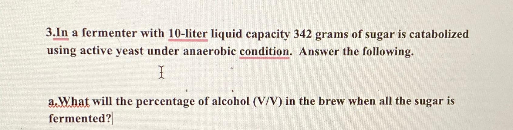 Solved 3.In a fermenter with 10 -liter liquid capacity 342 | Chegg.com
