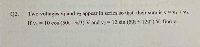 Solved Q2 - two voltage v1 and v2 appear on series so that | Chegg.com