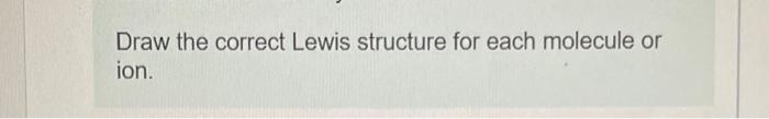 Solved Draw the correct Lewis structure for each molecule or | Chegg.com