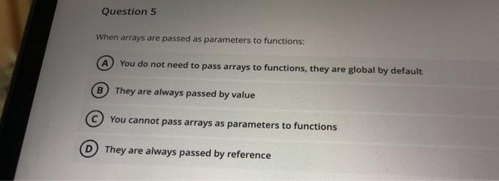 Solved Question 5 When arrays are passed as parameters to | Chegg.com