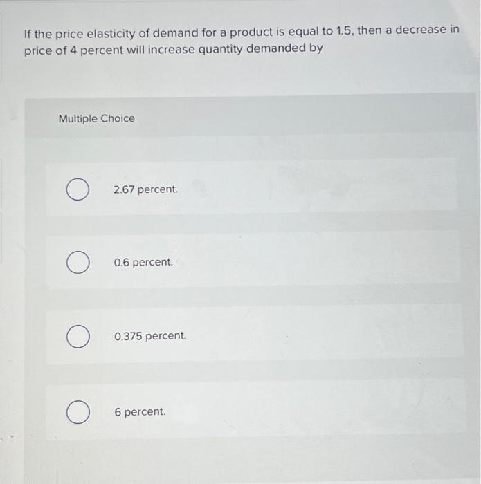 Solved If the price elasticity of demand for a product is