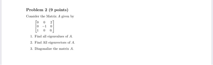 Solved Problem 2 (9 points) Consider the Matrix A given by | Chegg.com