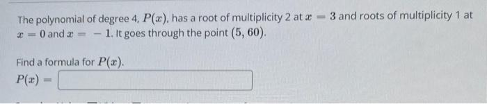 The polynomial of degree 4, P(x), has a root of multiplicity 2 at x = 3 and roots of multiplicity 1 at
x = 0 and a
=
- 1. It 